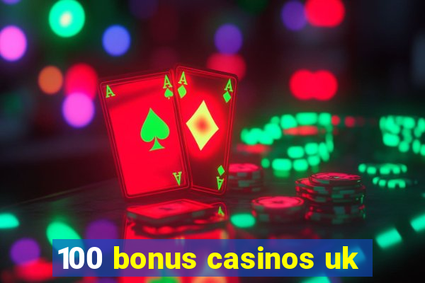 100 bonus casinos uk