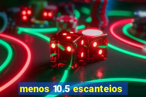 menos 10.5 escanteios