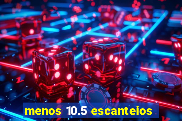 menos 10.5 escanteios