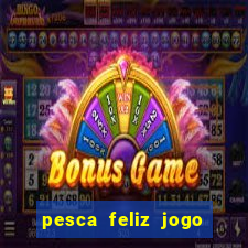 pesca feliz jogo cassino download