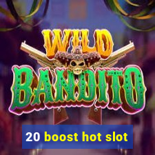 20 boost hot slot