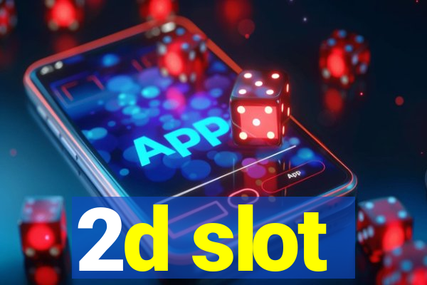 2d slot