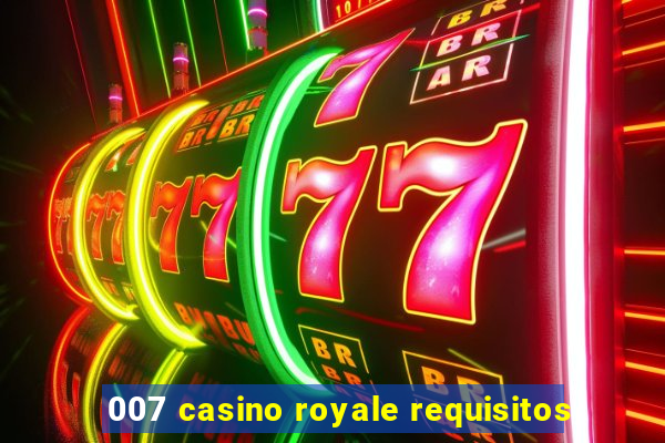 007 casino royale requisitos