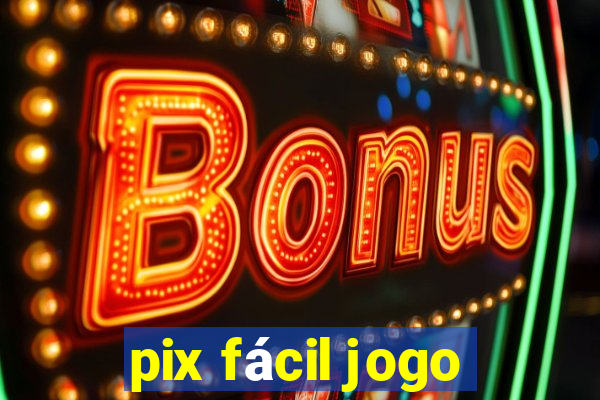 pix fácil jogo