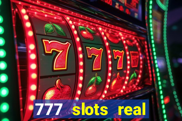 777 slots real cash game