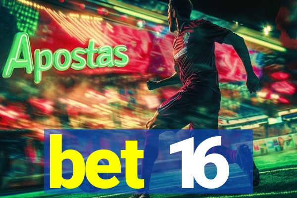 bet 16