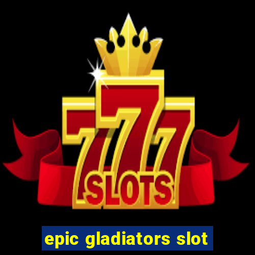 epic gladiators slot