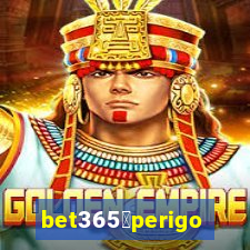 bet365茅perigoso