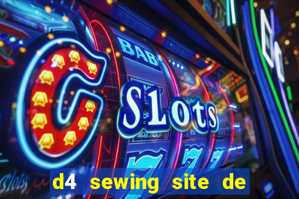 d4 sewing site de relacionamento login entrar