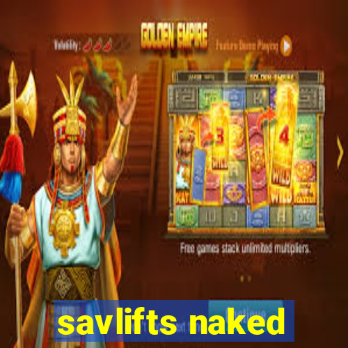 savlifts naked