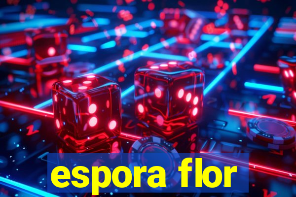 espora flor