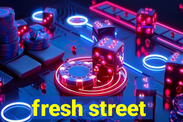 fresh street