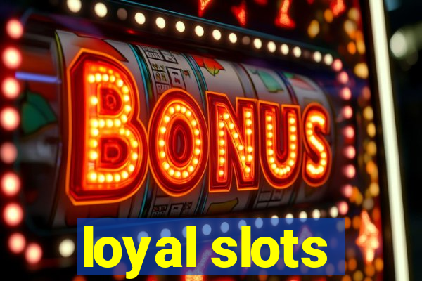 loyal slots