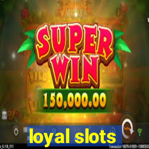 loyal slots