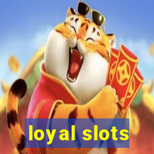 loyal slots