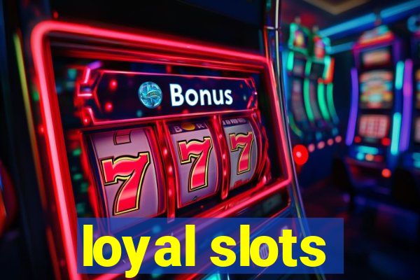 loyal slots