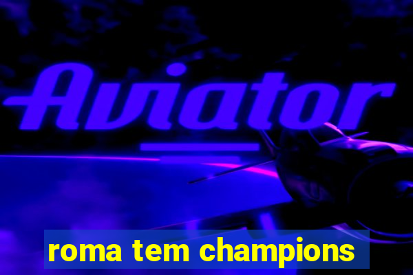 roma tem champions