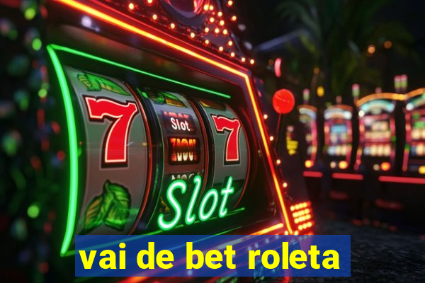 vai de bet roleta