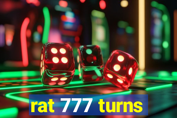 rat 777 turns