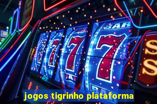 jogos tigrinho plataforma