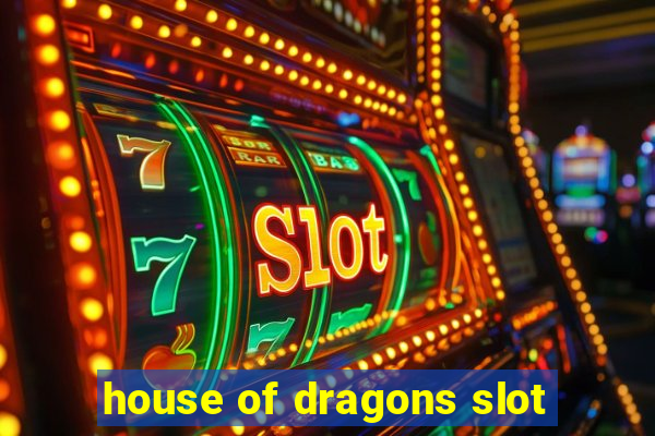 house of dragons slot