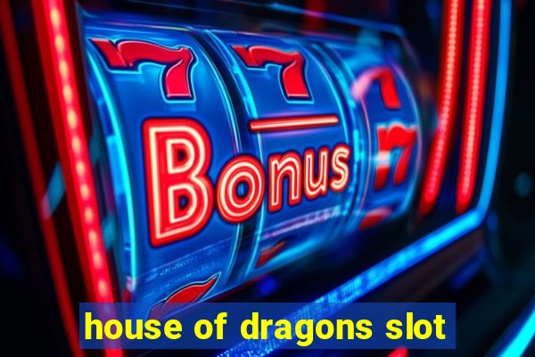 house of dragons slot