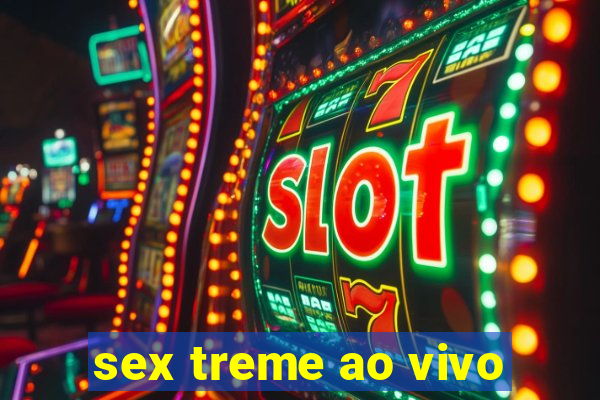 sex treme ao vivo