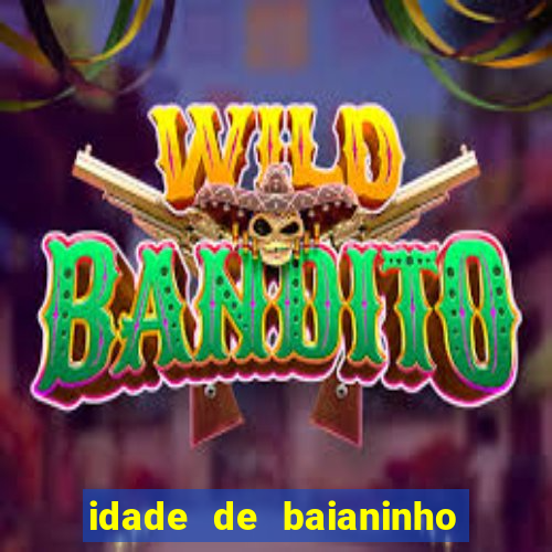 idade de baianinho de mauá