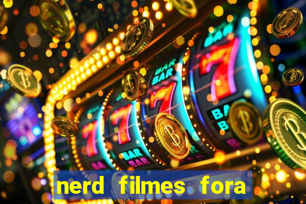 nerd filmes fora do ar