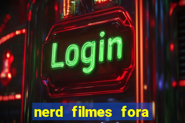 nerd filmes fora do ar