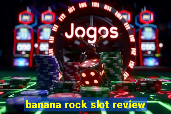 banana rock slot review