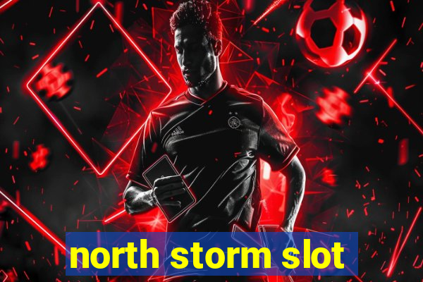 north storm slot