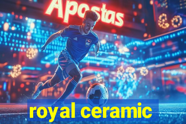 royal ceramic