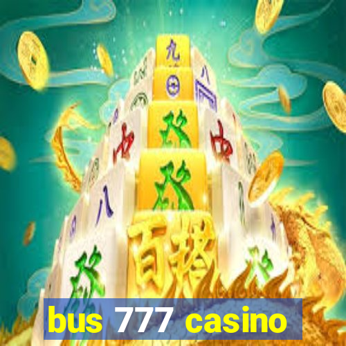 bus 777 casino