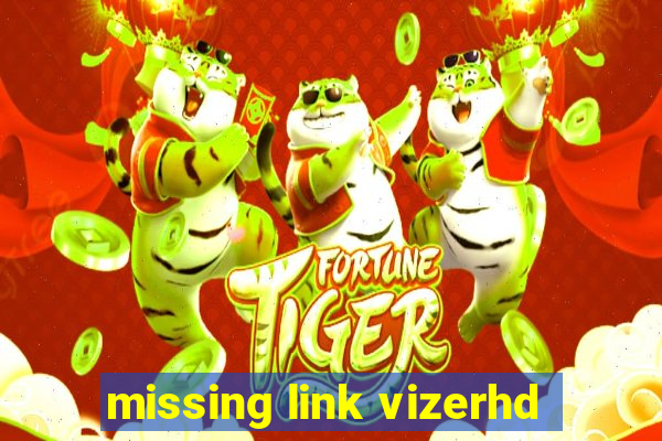 missing link vizerhd