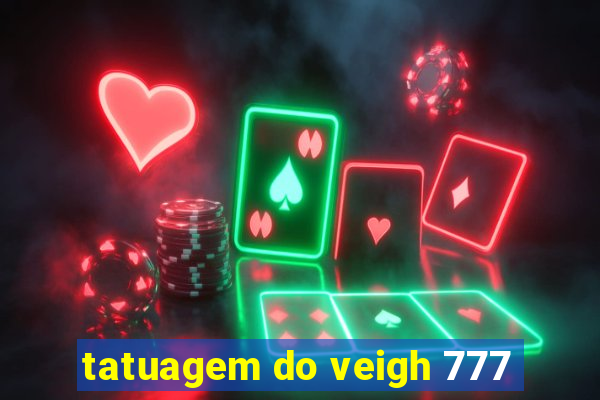 tatuagem do veigh 777