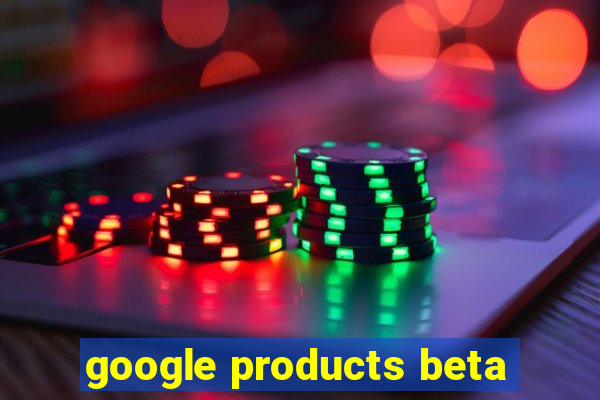 google products beta