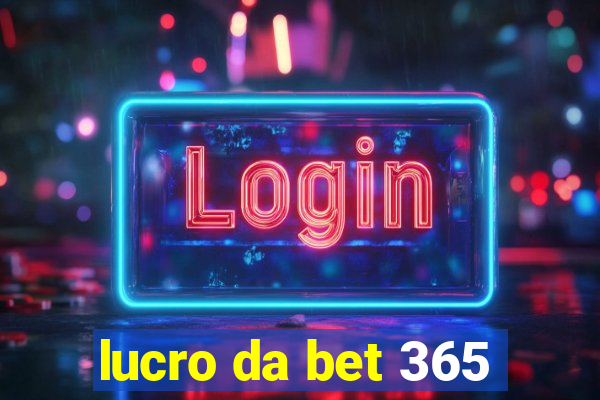 lucro da bet 365