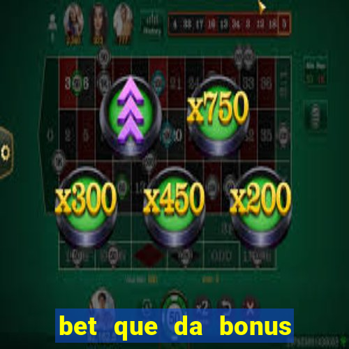 bet que da bonus no cadastro