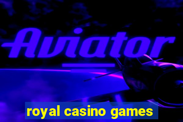 royal casino games