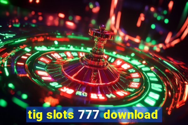 tig slots 777 download