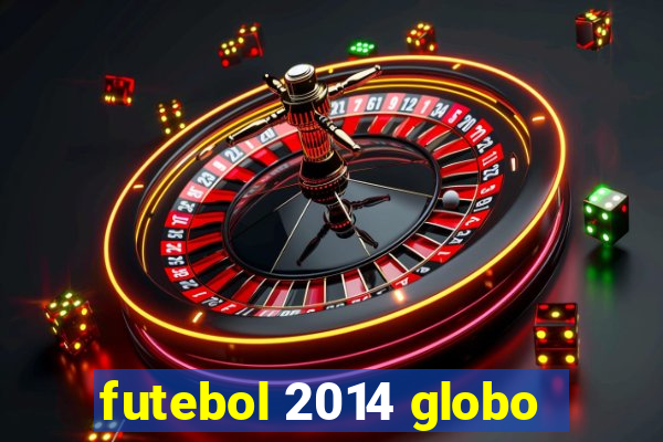 futebol 2014 globo