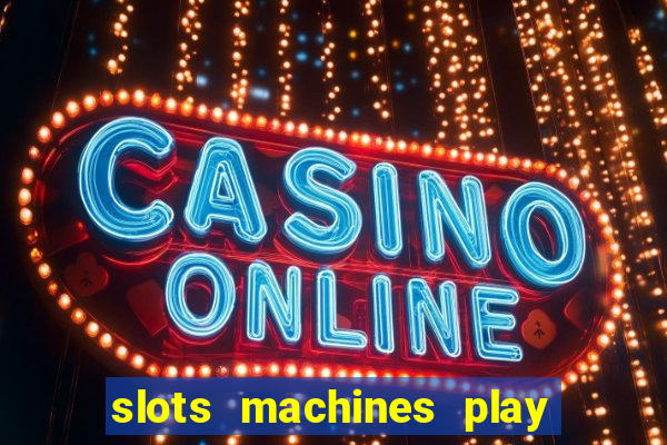 slots machines play for free