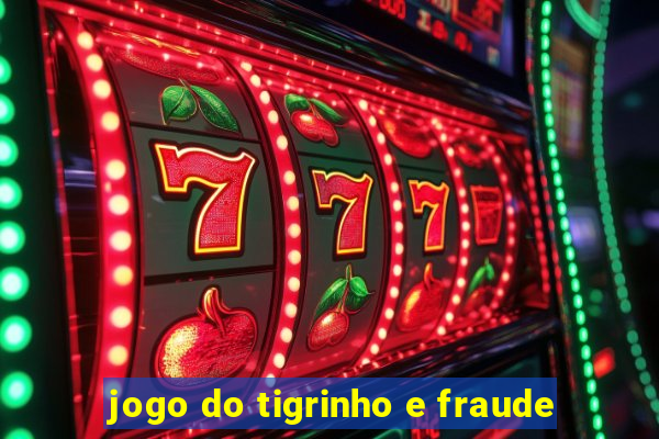 jogo do tigrinho e fraude