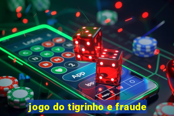 jogo do tigrinho e fraude