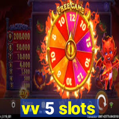 vv 5 slots