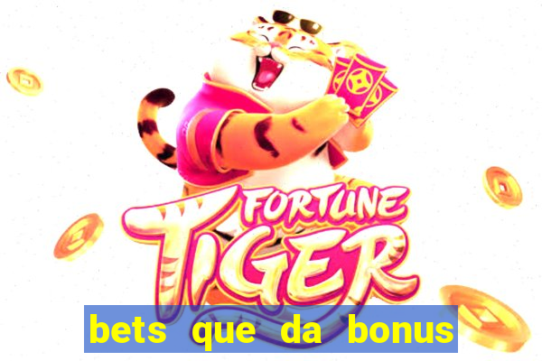 bets que da bonus no cadastro