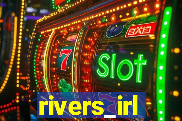 rivers_irl