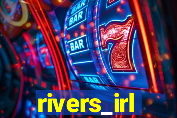 rivers_irl