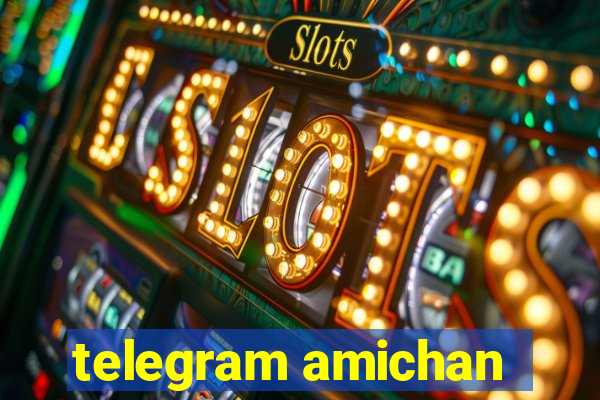 telegram amichan